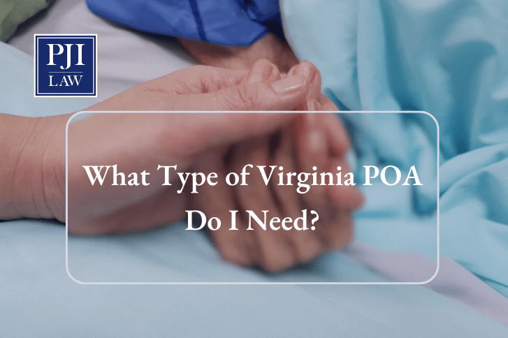 What Type of Virginia POA Do I Need? | Call 703-865-6100 | PJI Law, PLC