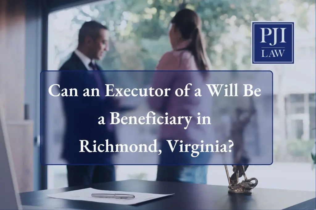 Can an Executor of a Will Be a Beneficiary in Richmond, Virginia?