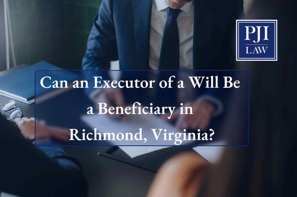 Can Executor of Will Be Beneficiary in VA? | Call (703) 865-6100