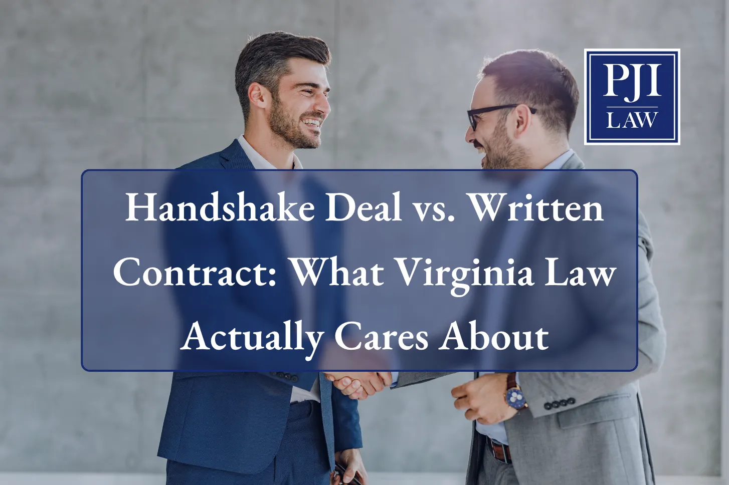 Handshake Deal vs. Written Contract: What Virginia Law Actually Cares About Handshake Deal vs. Written Contract: What Virginia Law Actually Cares About | Call (703) 865-6100