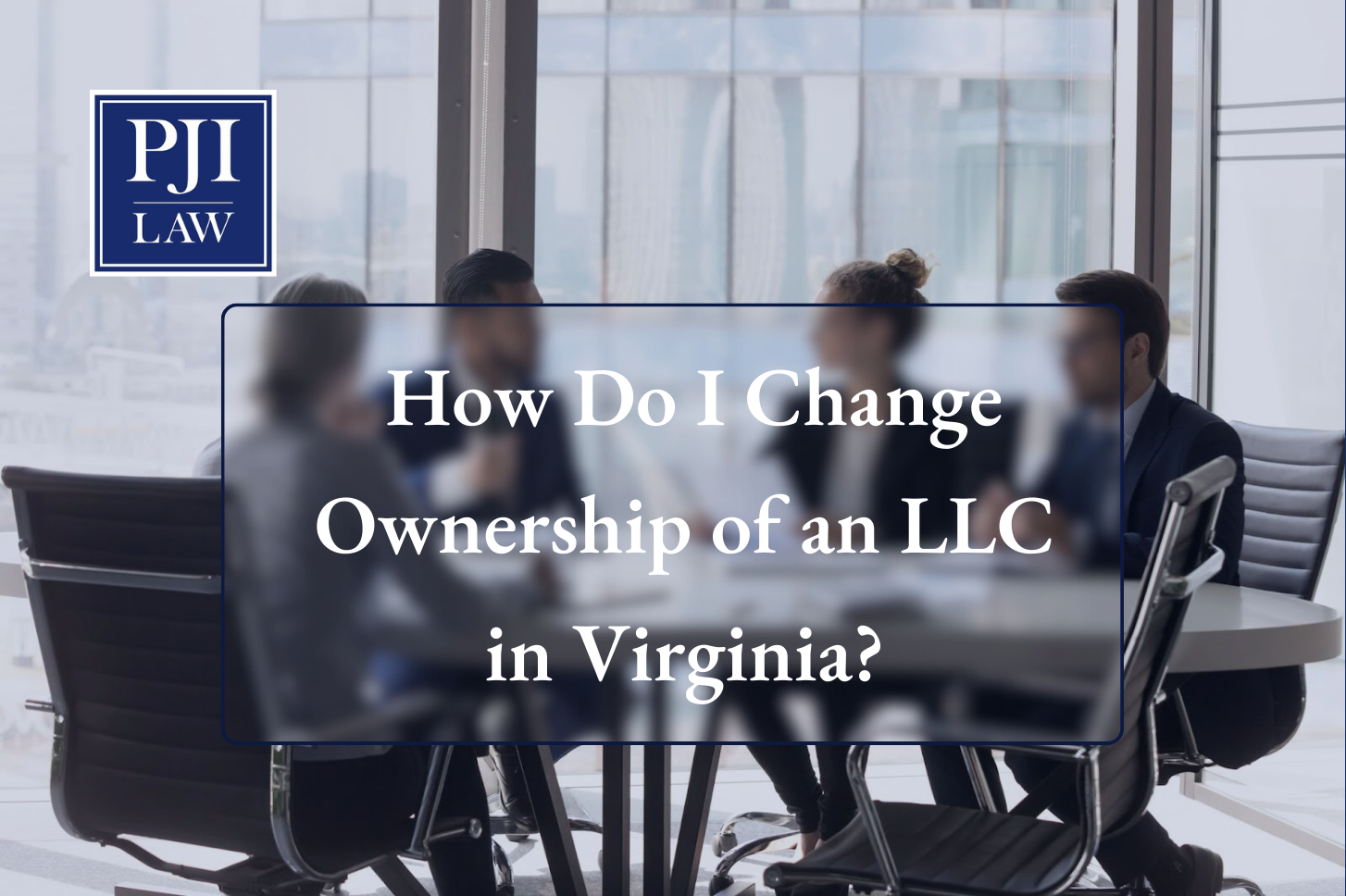 How Do I Change Ownership of an LLC in Virginia? Call (703) 865-6100 to Consult