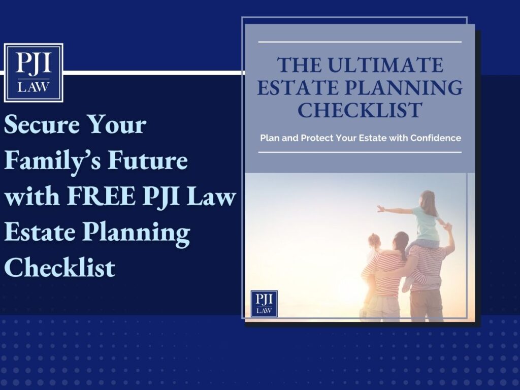 Secure Your Family’s Future with FREE PJI Law Estate Planning Checklist | Fairfax, VA 22030 | Call 703-865-6100