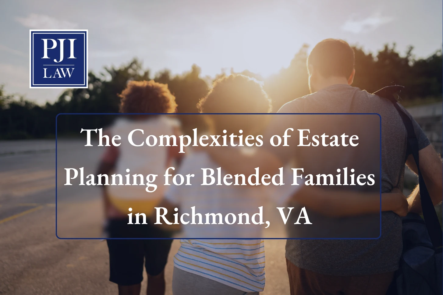 The Complexities of Estate Planning for Blended Families in Richmond, VA The Complexities of Estate Planning for Blended Families In Richmond, VA | T: (804) 653-3450