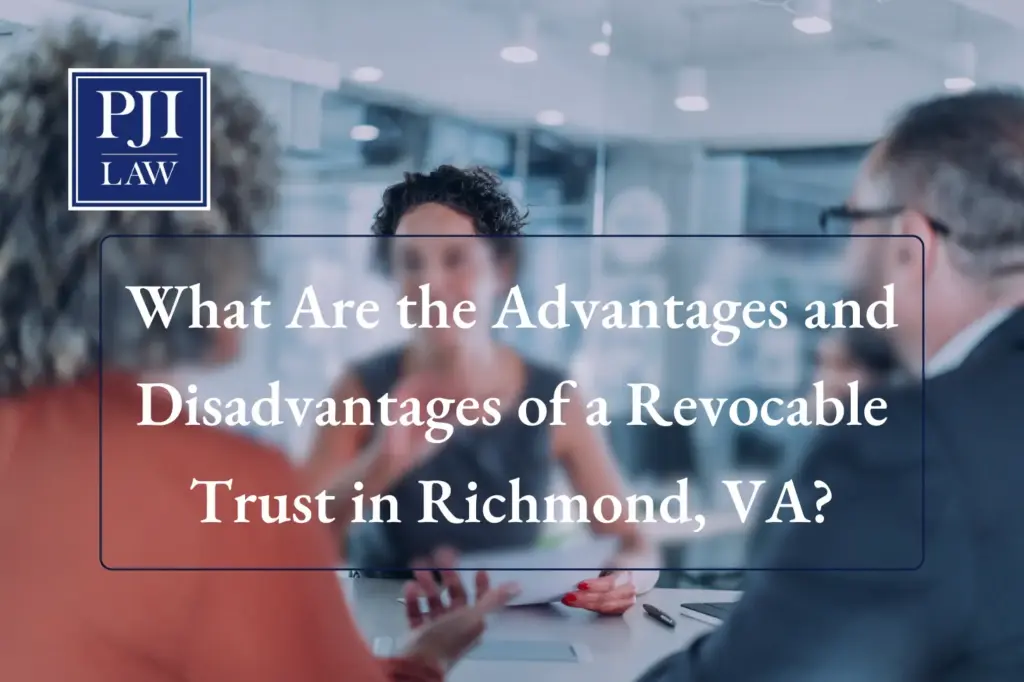 What Are the Advantages and Disadvantages of a Revocable Trust in Richmond, VA?